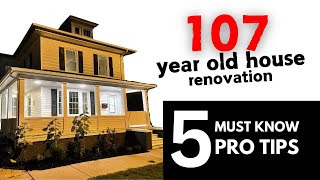 107 year old house renovation - 5 PRO TIPS you must know!