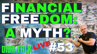Is Financial Freedom a myth? Today's Dion Talk LIVE NUMBER 53