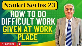 How To Do A Tough Task Given At Work Place ?