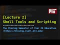 Lecture 2: Shell Tools and Scripting (2020)