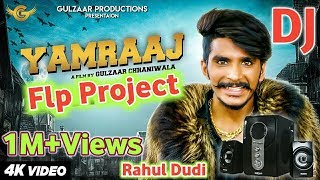 Yamraaj New Song Gulzar Chaniwala Remix!! Flp project Yaamraj new song Remix!! Dj Rahul Dudi