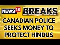 India Canada News Updates | Canadian Cops Ask For 70,000 USD To Give Protections To Hindus | News18