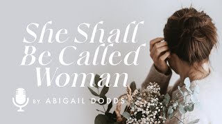 She Shall Be Called Woman, by Abigail Dodds