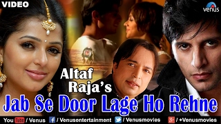 Jab Se Door Lage Ho Rehne Full Video Song | Altaf Raja | Ft. Bhumika Chawla & Karanvir Bohra
