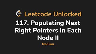 117. Populating Next Right Pointers in Each Node II | Leetcode Unlocked - Python