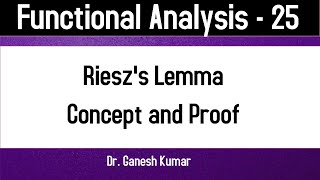 Lec - 25 Riesz's Lemma || Proof || Concept