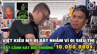 Tony Nguyễn bị bắt khi đang đi siêu thị và yêu cầu cảnh sát bồi thường 10 triệu đô la