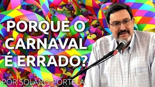 Por Que o Carnaval é Errado? - Solano Portela