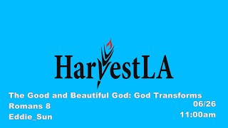 HarvestLA 2022 0626 - [The Good and Beautiful God: God Transforms]