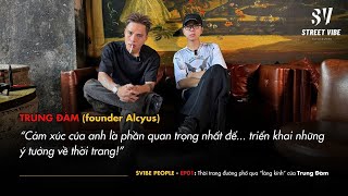 ALCYUS Trung Đàm: Streetwear qua lăng kính một founder Local Brand  | SVIBE PEOPLE | EP01