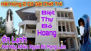 Bí ẩn Căn Biệt Thự Bỏ Hoang ai vào cũng phải bỏ chạy phát hiện sự thật ớn óc nơi Cô Gái Mất