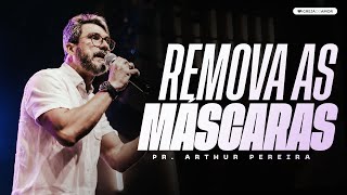 REMOVA AS MÁSCARAS - PR. ARTHUR PEREIRA- IGREJA DO AMOR