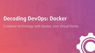 Decoding DevOps: Container technology with Docker | Live Virtual Demo with DevOps Artisan