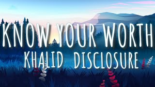 Khalid, Disclosure - Know Your Worth (LYRICS)
