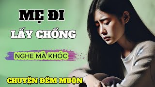 CẢM ĐỘNG VÔ CÙNG  MẸ ĐI LẤY CHỒNG  | CHUYỆN ĐÊM MUỘN