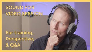 Sound for Video Session: Ear Training, Perspective, & Q&A