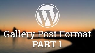Part 25 - WordPress Theme Development - Gallery Post Format - PART 1