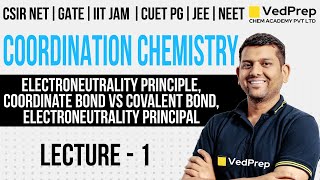 Coordination Chemistry CSIR NET | Electroneutrality | Lec-1 | GATE/IIT JAM | VedPrep Chem Academy