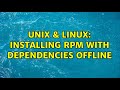 Unix & Linux: Installing RPM with Dependencies Offline (2 Solutions!!)