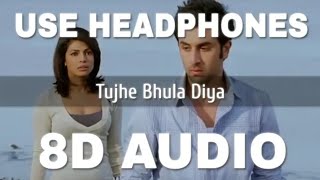 Tujhe Bhula Diya (8D AUDIO) - Anjaana Anjaani | Ranbir Kapoor, Priyanka Chopra