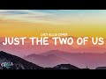 Lucy Ellis - Just the Two of Us (Lyrics)