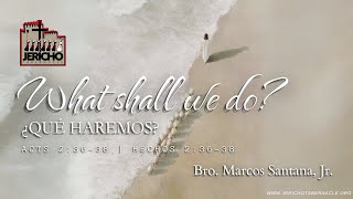 2025-0223 What Shall We Do? - Bro. Marcos Santana, Jr.