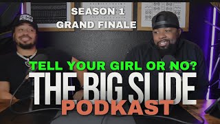 WOULD YOU TELL YOUR GIRL ABOUT HER? TOO EMBARRASSING | SEASON 1 GRAND FINALE|THE BIG SLIDE PODKAST