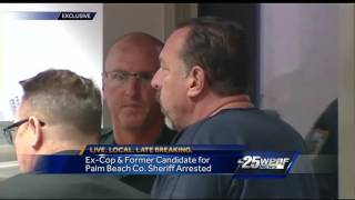 Ex-cop & former candidate for Palm Beach Co. sheriff arrested