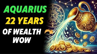 AQUARIUS, 22 YEARS OF PROSPERITY WILL BEGIN ON FEBRUARY 25TH, 2025. DON'T MISS YOUR GOLDEN DESTINY.