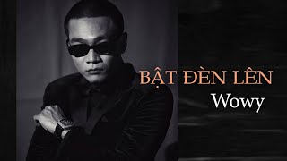 Wowy - Bật đèn lên - Nỗi sợ chỉ là gian dối | Rap Việt - Lyrics