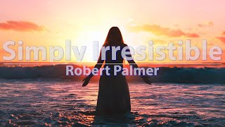 Robert Palmer - Simply Irresistible (Lyrics) - Audio, 4k Video