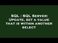 SQL : SQL Server: Update, set a value that is within another select