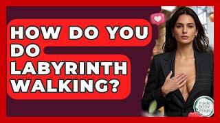 How Do You Do Labyrinth Walking? - Inside Body Image