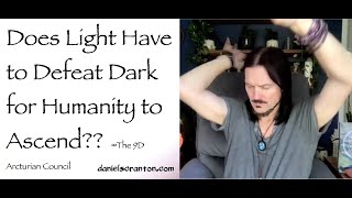 Is Light Defeating Dark Right Now on Earth? ∞The 9D Arcturian Council, Channeled by Daniel Scranton