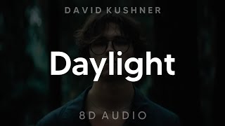 David Kushner - Daylight (8D AUDIO) [WEAR HEADPHONES/EARPHONES]🎧