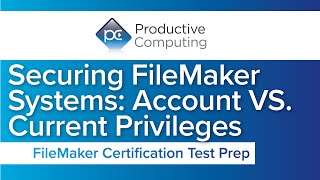 FileMaker Certification Test Prep | Securing FileMaker Systems: Account VS. Current Privileges