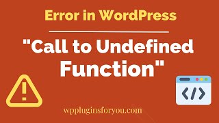 Call to Undefined Function Error in WordPress : 6 Steps to Solve