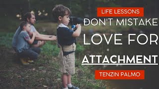 Don't mistake Love for Attachment - Best Life Advice