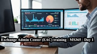 Exchange Admin Center (EAC) training - MS365 - Day 1