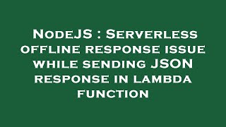 NodeJS : Serverless offline response issue while sending JSON response in lambda function