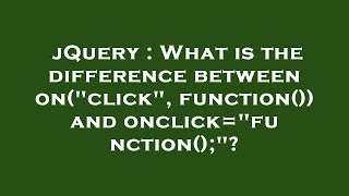 jQuery : What is the difference between on(\