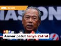 Anwar patut tanya Zafrul, bukan tuduh melulu, kata Muhyiddin mengenai isu  RM600 bilion