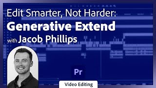 Edit Smarter, Not Harder: Generative Extend in Premiere Pro (Beta) with Jacob Phillips