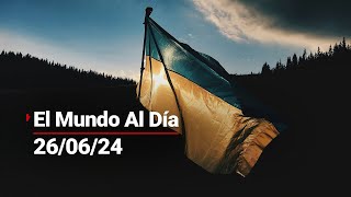 #ElMundoAlDía 26/06/24 | Ucrania comienza conversaciones formales para entrar a la Unión Europea