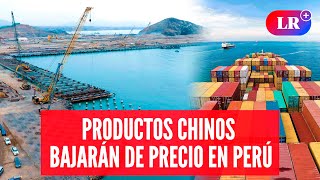 Productos de China que bajaran de precio con el megapuerto de Chancay | #LR