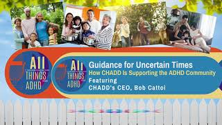 Guidance For Uncertain Times: How CHADD Is Supporting the ADHD Community