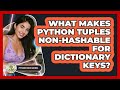 What Makes Python Tuples Non-hashable For Dictionary Keys? - Python Code School