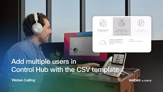 Add multiple users in Control Hub with the CSV template