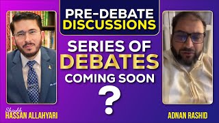 Pre-Debate Discussions | Shaykh Hassan Allahyari VS Adnan Rashid | Series of Debates Coming Soon ?