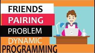 Friends pairing problem explanation: Step by Step using dynamic programming